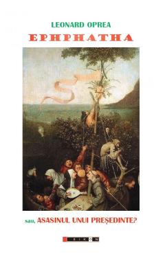 Coperta cărții 'Ephphatha sau, asasinul unui președinte? - Leonard Oprea'