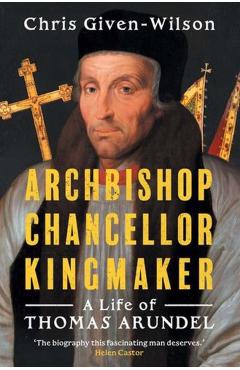 Archbishop, Chancellor, Kingmaker - Chris Given-wilson