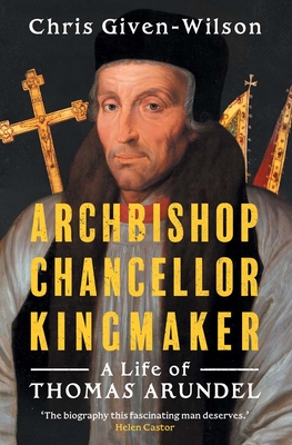 Coperta cărții 'Archbishop, Chancellor, Kingmaker - Chris Given-wilson'