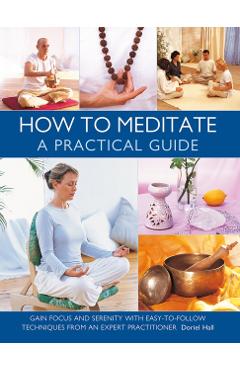 Poza produsului How to Meditate: A Practical Guide - Doriel Hall