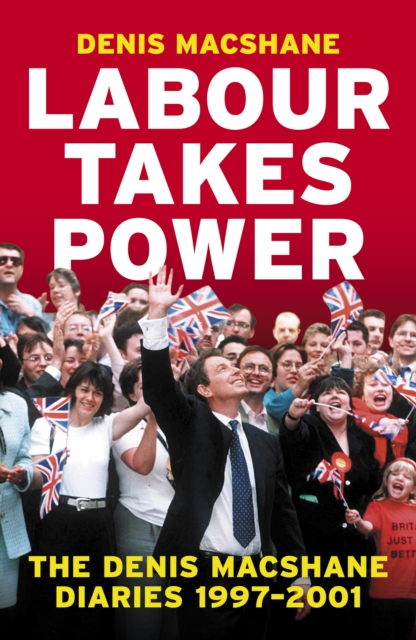 Labour Takes Power - Denis Macshane