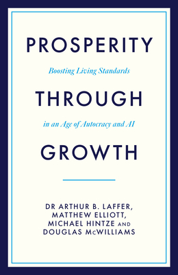 Coperta cărții 'Prosperity Through Growth - Dr Arthur B.|elliott Laffer'