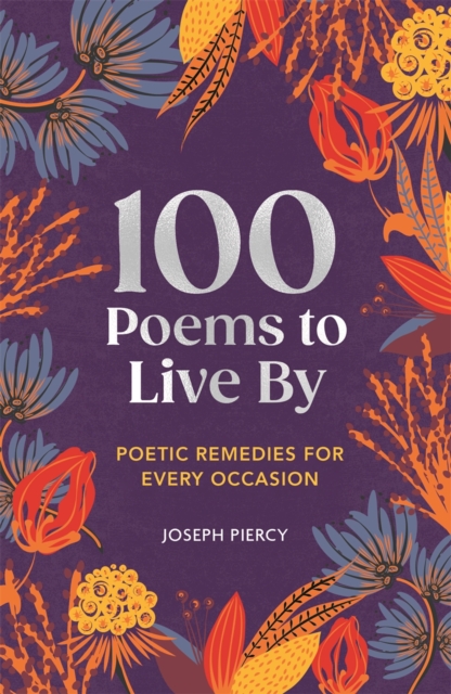 100 Poems to Live By - Joseph Piercy