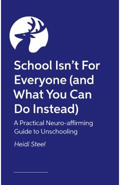 Coperta cărții 'School Isn't For Everyone (and what you can do instead) - Heidi Steel'