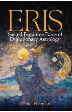Poza produsului Eris: Sacred Feminine Force of Evolutionary Astrology - Daniel Fiverson