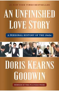 Unfinished Love Story - Doris Kearns Goodwin