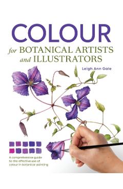Colour for Botanical Artists and Illustrators - Leigh Ann Gale