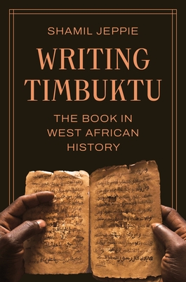 Coperta cărții 'Writing Timbuktu: The Book in West African History - Shamil Jeppie'