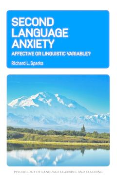 Poza produsului Second Language Anxiety: Affective or Linguistic Variable? - Richard L. Sparks