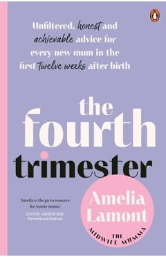 Poza produsului The Fourth Trimester: Unfiltered, Honest and Achievable Advice for Every New Mum in the First Twelve Weeks After Birth - Amelia Lamont