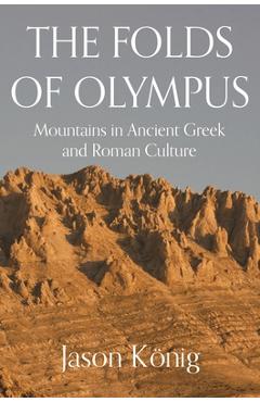 Coperta cărții 'The Folds of Olympus: Mountains in Ancient Greek and Roman Culture - Jason König'