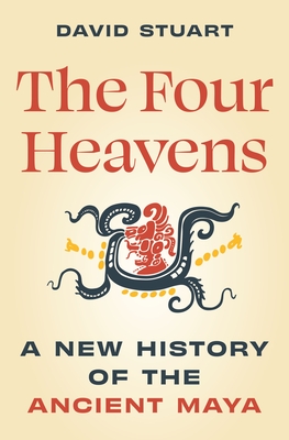 Coperta cărții 'The Four Heavens: A New History of the Ancient Maya - David Stuart'