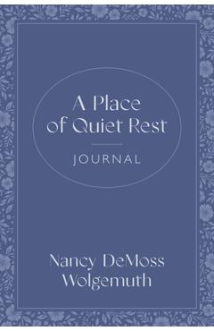 Coperta cărții 'A Place of Quiet Rest Journal - Nancy Demoss Wolgemuth'