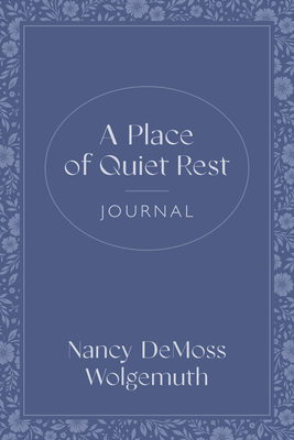 A Place of Quiet Rest Journal - Nancy Demoss Wolgemuth