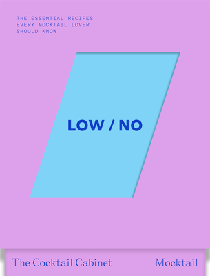 Coperta cărții 'The Cocktail Cabinet: Low / No: The Essential Drinks Every Mocktail Lover Should Know - Kara Newman'