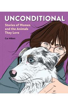 Coperta cărții 'Unconditional: Stories of Women and the Animals They Love - Cat Willett'