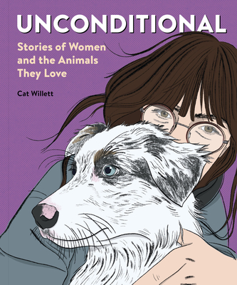 Coperta cărții 'Unconditional: Stories of Women and the Animals They Love - Cat Willett'