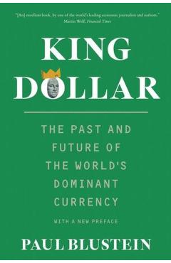 King Dollar: The Past and Future of the World's Dominant Currency - Paul Blustein