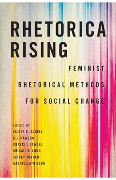 Poza produsului Rhetorica Rising: Feminist Rhetorical Methods for Social Change - Eileen E. Schell