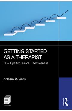 Poza produsului Getting Started as a Therapist: 50+ Tips for Clinical Effectiveness - Anthony D. Smith