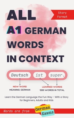 All A1 German Words in Context: Learn the German Language the Fun Way - With a Story for Beginners, Adults and Kids. Words are from German exams - Anna Araslanova
