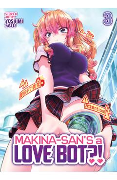 Coperta cărții 'Makina-San's a Love Bot?! Vol. 3 - Yoshimi Sato'