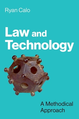 Law and Technology: A Methodical Approach - Ryan Calo