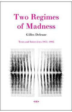 Poza produsului Two Regimes of Madness, Revised Edition: Texts and Interviews 1975-1995 - Gilles Deleuze