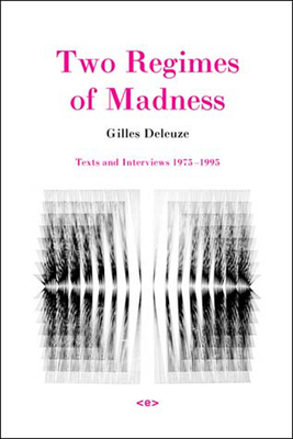 Two Regimes of Madness, Revised Edition: Texts and Interviews 1975-1995 - Gilles Deleuze