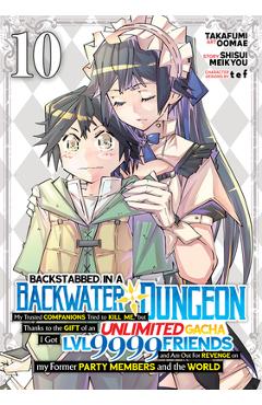 Coperta cărții 'Backstabbed in a Backwater Dungeon: My Party Tried to Kill Me, But Thanks to an Infinite Gacha I Got LVL 9999 Friends'