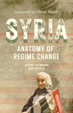 Coperta cărții 'Syria: Anatomy of Regime Change - Jeremy Kuzmarov'
