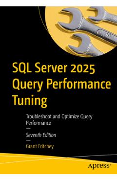 Coperta cărții 'SQL Server 2025 Query Performance Tuning: Troubleshoot and Optimize Query Performance - Grant Fritchey'