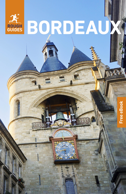Rough Guides Bordeaux: Travel Guide with eBook - Rough Guides
