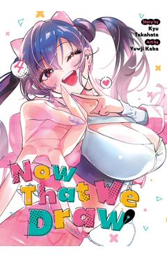 Coperta cărții 'Now That We Draw Vol. 4 - Kyu Takahata'