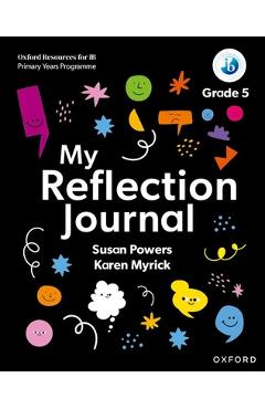 Oxford Resources for IB PYP My Reflection Journal Grade 5 - Susan Powers