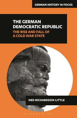 The German Democratic Republic: The Rise and Fall of a Cold War State - Ned Richardson-little