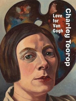 Charley Toorop: Love for Van Gogh - Renske Cohen Tervaert