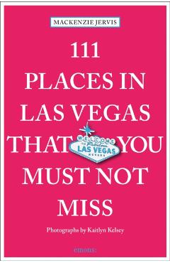 111 Places in Las Vegas That You Must Not Miss - Mackenzie Jervis