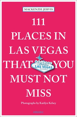 111 Places in Las Vegas That You Must Not Miss - Mackenzie Jervis
