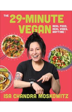 Coperta cărții 'The 29-Minute Vegan: Real Food, Real Vibes, Anytime - Isa Chandra Moskowitz'