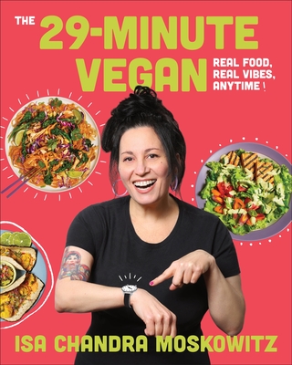 Coperta cărții 'The 29-Minute Vegan: Real Food, Real Vibes, Anytime - Isa Chandra Moskowitz'