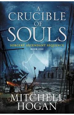 Coperta cărții 'A Crucible of Souls: Book One of the Sorcery Ascendant Sequence - Mitchell Hogan'