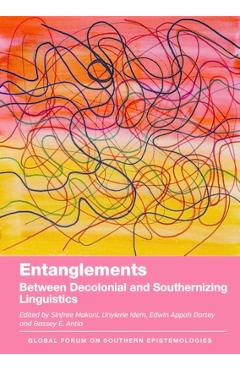 Poza produsului Entanglements: Between Decolonial and Southernizing Linguistics - Sinfree Makoni