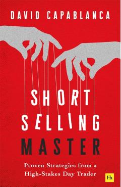 Coperta cărții 'Short Selling Master: Proven Strategies from a High Stakes Day Trader - David Capablanca'