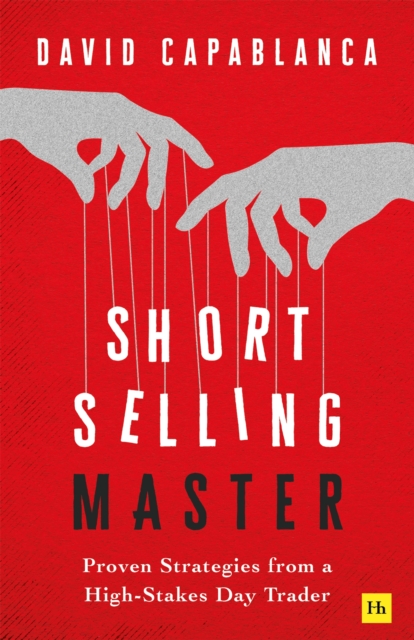Coperta cărții 'Short Selling Master: Proven Strategies from a High Stakes Day Trader - David Capablanca'