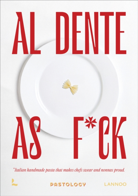 Coperta cărții 'Al Dente as F*ck: Handmade Pasta That Makes Chefs Swear and Nonnas Proud - Bruna Bonaca'