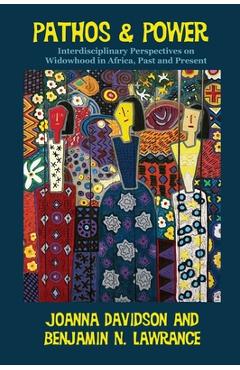 Poza produsului Pathos and Power: Interdisciplinary Perspectives on Widowhood in Africa, Past and Present - Benjamin N. Lawrance