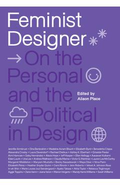 Poza produsului Feminist Designer: On the Personal and the Political in Design - Alison Place