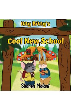 Itty Bitty and Blue Bunny Stories - Itty Bitty's Cool New School - Sharon Melani