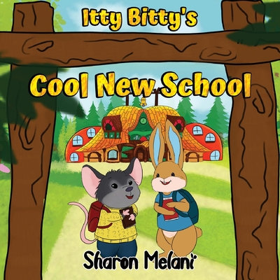 Itty Bitty and Blue Bunny Stories - Itty Bitty's Cool New School - Sharon Melani